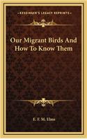 Our Migrant Birds and How to Know Them