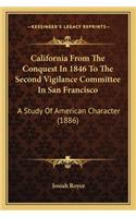 California from the Conquest in 1846 to the Second Vigilance Committee in San Francisco