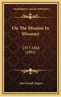 On The Mission In Missouri: 1857-1868 (1892)