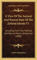 A View Of The Ancient And Present State Of The Zetland Islands V1