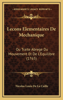 Lecons Elementaires De Mechanique: Ou Traite Abrege Du Mouvement Et De L'Equilibre (1765)