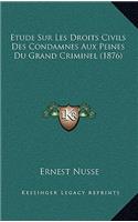 Etude Sur Les Droits Civils Des Condamnes Aux Peines Du Grand Criminel (1876)