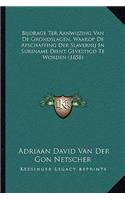 Bijdrage Ter Aanwijzing Van De Grondslagen, Waarop De Afschaffing Der Slavernij In Suriname Dient Gevestigd Te Worden (1858)