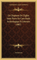 Un Chapiteau De L'Eglise Saint-Pierre De Caen Etude Archeologique Et Litteraire (1887)