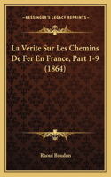 Verite Sur Les Chemins De Fer En France, Part 1-9 (1864)