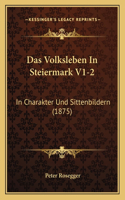Das Volksleben In Steiermark V1-2: In Charakter Und Sittenbildern (1875)(German)