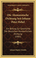 Die Alemannische Dichtung Seit Johann Peter Hebel: Ein Beitrag Zur Geschichte Der Deutschen Mundartlichen Dichtung (1881)
