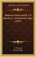 Addresses Delivered By J. P. Sheafe, Jr., And Horatio Alger (1879)