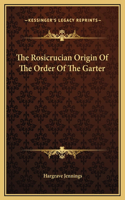 The Rosicrucian Origin Of The Order Of The Garter