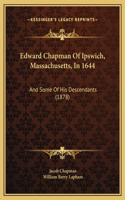 Edward Chapman Of Ipswich, Massachusetts, In 1644