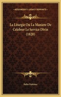 La Liturgie Ou La Maniere De Celebrer Le Service Divin (1820)