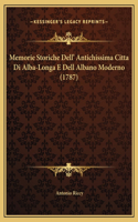 Memorie Storiche Dell' Antichissima Citta Di Alba-Longa E Dell Albano Moderno (1787)