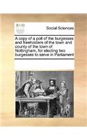 A copy of a poll of the burgesses and freeholders of the town and county of the town of Nottingham, for electing two burgesses to serve in Parliament