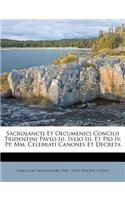 Sacrosancti Et Oecumenici Concilii Tridentini Pavlo III. Ivlio III. Et Pio IV. Pp. MM. Celebrati Canones Et Decreta