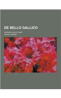 de Bello Gallico; Caesar's Gallic War: (English)