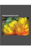 Pseudoarqueologia: Erich Von Daniken, Arqueologia y El Libro de Mormon, Lineas Ley, Lineas de Nazca, Dropa, Arca de Noe, Recuerdos del Fu