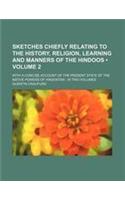 Sketches Chiefly Relating to the History, Religion, Learning and Manners of the Hindoos (Volume 2 ); With a Concise Account of the Present State of Th