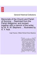 Memorials of the Church and Parish of Sonning ... Reprinted from the Parish Magazine, and Revised, Together with a Memoir of the Writer, by W. R. W. Stephens ... Illustrated by A. Y. Nutt.