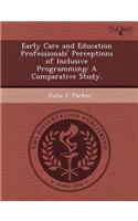Early Care and Education Professionals' Perceptions of Inclusive Programming: A Comparative Study