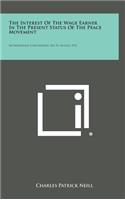 The Interest of the Wage Earner in the Present Status of the Peace Movement: International Conciliation, No. 57, August, 1912