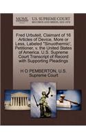 Fred Urbuteit, Claimant of 16 Articles of Device, More or Less, Labeled Sinuothermic', Petitioner, V. the United States of America. U.S. Supreme Court Transcript of Record with Supporting Pleadings