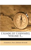 L'iliade [et L'odyssée], Volume 5...