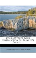 Cours D'étude Pour L'instruction Du Prince De Parme ......