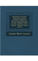 Dictionnaire Tartare-Mantchou Francois Compose D'Apres Un Dictionnaire Mantchou-Chinois, Redige Et Publ. Avec Des Additions Par L. Langles