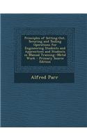 Principles of Setting-Out, Securing and Tooling Operations for Engineering Students and Apprentices and Students in Manual Training--Metal Work