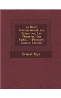 Le Droit International: Les Principes, Les Theories, Les Faits...