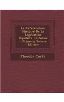 Le Referendum: Histoire de La Legislation Populaire En Suisse