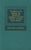 The Mind in the Making: The Relation of Intelligence to Social Reform