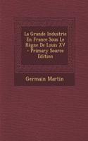 La Grande Industrie En France Sous Le Regne de Louis XV