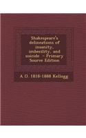 Shakespeare's Delineations of Insanity, Imbecility, and Suicide: (English)