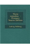 Three Comedies - Primary Source Edition