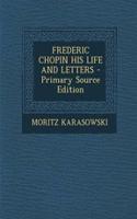 Frederic Chopin His Life and Letters