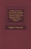 Histoire De Vence, Cité, Évéché, Baronnie, De Son Canton Et De L'ancienne Viguerie De Saint-paul Du Var...