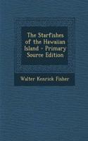 The Starfishes of the Hawaiian Island - Primary Source Edition