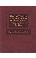How to Take the Case and to Find the Similimum: (English)