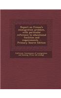 Report on Fresno's Immigration Problem, with Particular Reference to Educational Facilities and Requirements - Primary Source Edition