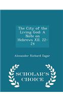 The City of the Living God: A Note on Hebrews XII. 22-24 - Scholar's Choice Edition