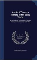 Ancient Times, a History of the Early World: An Introduction to the Study of Ancient History and the Career of Early Man