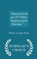 Administration of Public Employment Bureaus ... - Scholar's Choice Edition