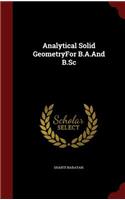 Analytical Solid GeometryFor B.A.And B.Sc