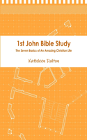 1st John Bible Study the Seven Basics for an Amazing Christian Life