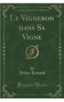 Le Vigneron Dans Sa Vigne (Classic Reprint)