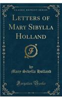 Letters of Mary Sibylla Holland (Classic Reprint)