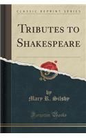 Tributes to Shakespeare (Classic Reprint)