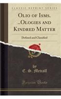 Olio of Isms. ..Ologies and Kindred Matter