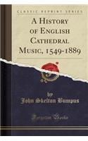A History of English Cathedral Music, 1549-1889 (Classic Reprint)
